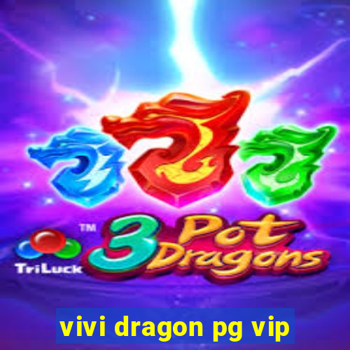 vivi dragon pg vip